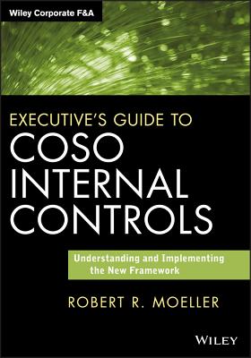 Executive's Guide to Coso Internal Controls: Understanding and Implementing the New Framework - Robert R. Moeller