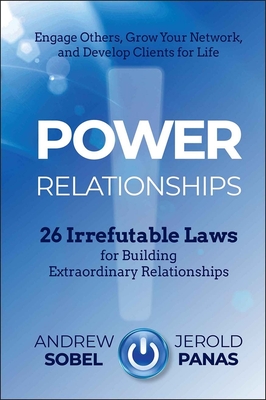 Power Relationships: 26 Irrefutable Laws for Building Extraordinary Relationships - Andrew Sobel