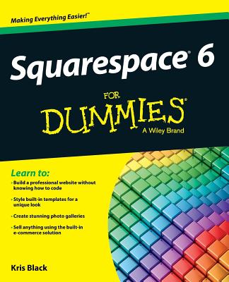 Squarespace 6 for Dummies - Kris Black