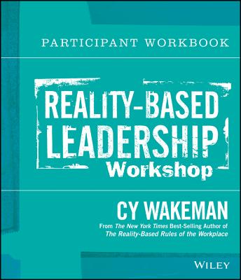 Reality-Based Leadership Participant Workbook - Cy Wakeman