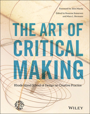 The Art of Critical Making: Rhode Island School of Design on Creative Practice - Rosanne Somerson