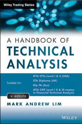 The Handbook of Technical Analysis + Test Bank: The Practitioner's Comprehensive Guide to Technical Analysis - Mark Andrew Lim