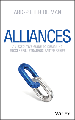 Alliances: An Executive Guide to Designing Successful Strategic Partnerships - Ard-pieter De Man