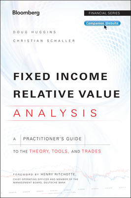 Fixed Income Relative Value Analysis, + Website: A Practitioners Guide to the Theory, Tools, and Trades - Doug Huggins