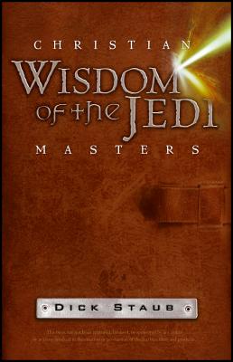 Christian Wisdom of the Jedi Masters - Dick Staub