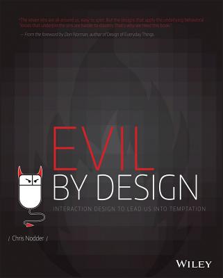 Evil by Design: Interaction Design to Lead Us Into Temptation - Chris Nodder