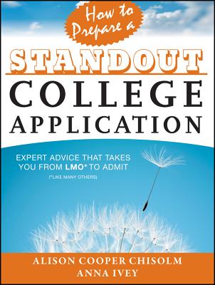 How to Prepare a Standout College Application: Expert Advice That Takes You from Lmo* (*Like Many Others) to Admit - Alison Cooper Chisolm