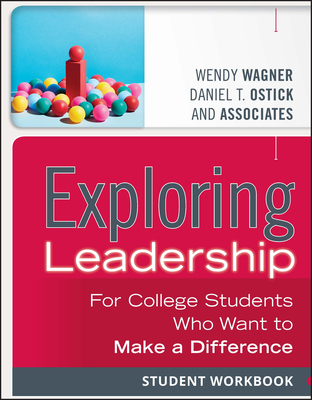 Exploring Leadership: For College Students Who Want to Make a Difference, Student Workbook - Wendy Wagner