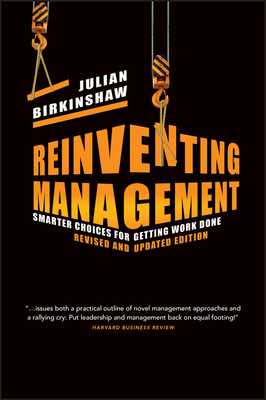 Reinventing Management: Smarter Choices for Getting Work Done - Julian Birkinshaw