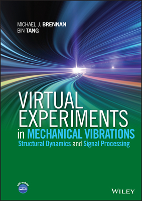 Virtual Experiments in Mechanical Vibrations: Structural Dynamics and Signal Processing - Bin Tang