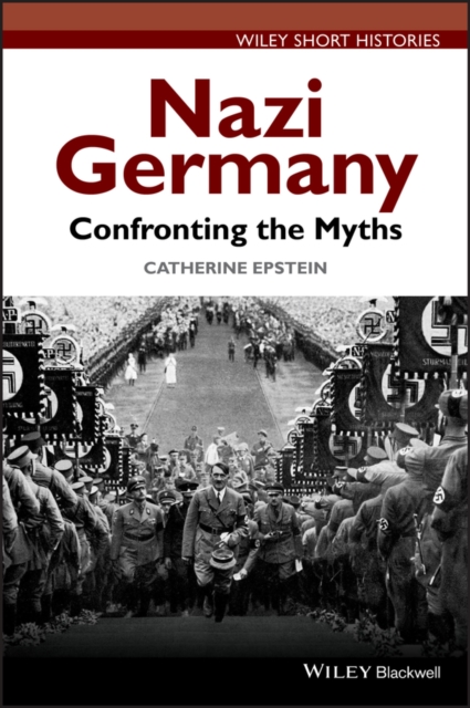 Coperta cărții 'Nazi Germany: Confronting the Myths - Catherine A. Epstein'