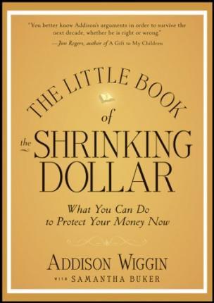 The Little Book of the Shrinking Dollar - Addison Wiggin