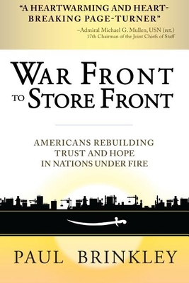 War Front to Store Front: Americans Rebuilding Trust and Hope in Nations Under Fire - Paul Brinkley
