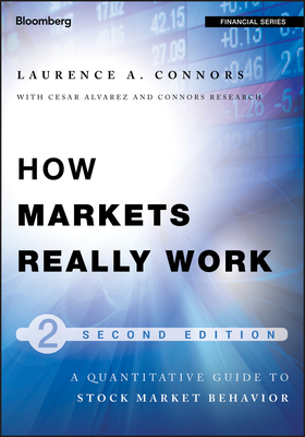 How Markets Really Work: Quantitative Guide to Stock Market Behavior - Larry Connors