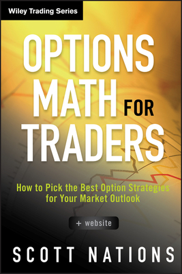 Options Math for Traders, + Website: How to Pick the Best Option Strategies for Your Market Outlook - Scott Nations