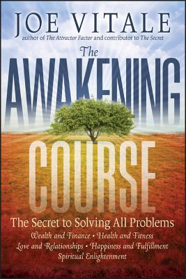 The Awakening Course: The Secret to Solving All Problems - Joe Vitale