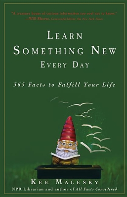 Learn Something New Every Day: 365 Facts to Fulfill Your Life - Kee Malesky
