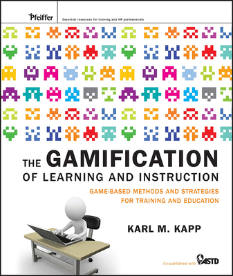 The Gamification of Learning and Instruction - Karl M. Kapp