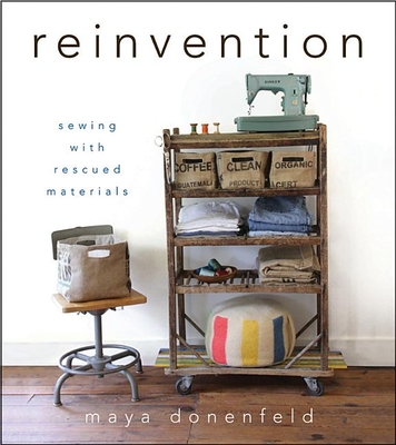 Reinvention: Sewing with Rescued Materials - Donenfeld