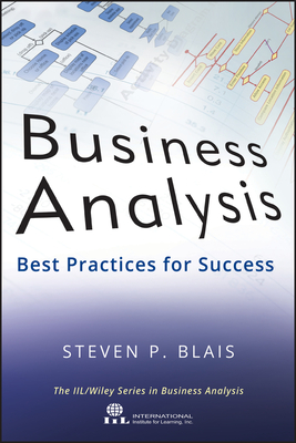 Business Analysis: Best Practices for Success - Steven P. Blais