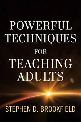 Powerful Techniques for Teaching Adults - Stephen D. Brookfield