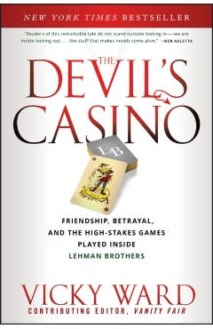 The Devil's Casino: Friendship, Betrayal, and the High Stakes Games Played Inside Lehman Brothers - Vicky Ward
