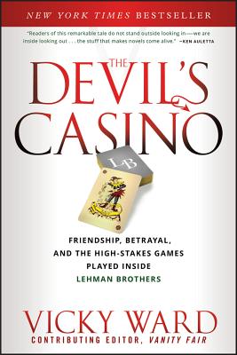 The Devil's Casino: Friendship, Betrayal, and the High Stakes Games Played Inside Lehman Brothers - Vicky Ward
