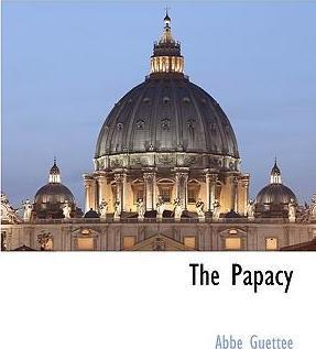 The Papacy - Abbe Guettee