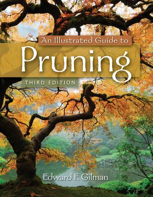 An Illustrated Guide to Pruning - Edward F. Gilman