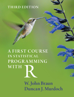 A First Course in Statistical Programming with R - W. John Braun