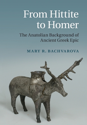 From Hittite to Homer - Mary R. Bachvarova