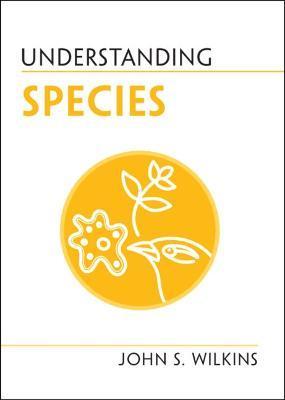 Understanding Species - John S. Wilkins