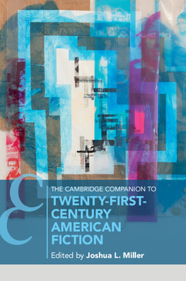The Cambridge Companion to Twenty-First Century American Fiction - Joshua Miller