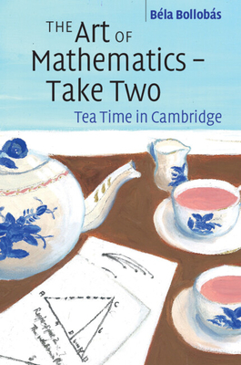 The Art of Mathematics - Take Two: Tea Time in Cambridge - Béla Bollobás