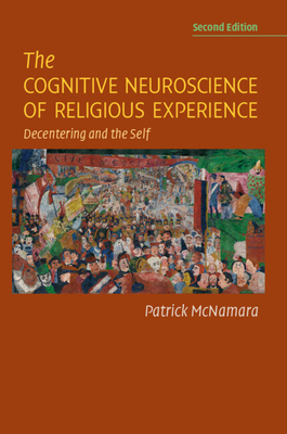 The Cognitive Neuroscience of Religious Experience: Decentering and the Self - Patrick Mcnamara