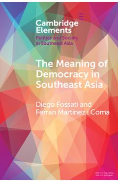 Poza produsului The Meaning of Democracy in Southeast Asia: Liberalism, Egalitarianism and Participation - Diego Fossati