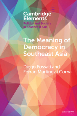 The Meaning of Democracy in Southeast Asia: Liberalism, Egalitarianism and Participation - Diego Fossati