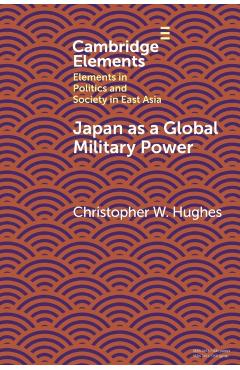 Coperta cărții 'Japan as a Global Military Power: New Capabilities, Alliance Integration, Bilateralism-Plus - Christopher W. Hughes'