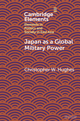 Japan as a Global Military Power: New Capabilities, Alliance Integration, Bilateralism-Plus - Christopher W. Hughes