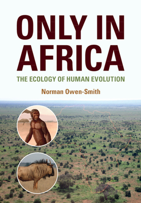 Only in Africa: The Ecology of Human Evolution - Norman Owen-smith