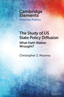 The Study of Us State Policy Diffusion: What Hath Walker Wrought? - Christopher Z. Mooney