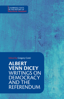 Albert Venn Dicey: Writings on Democracy and the Referendum - Gregory Conti