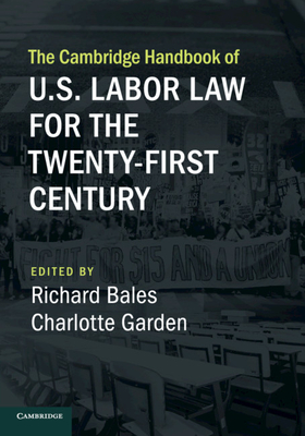 The Cambridge Handbook of U.S. Labor Law for the Twenty-First Century - Richard Bales