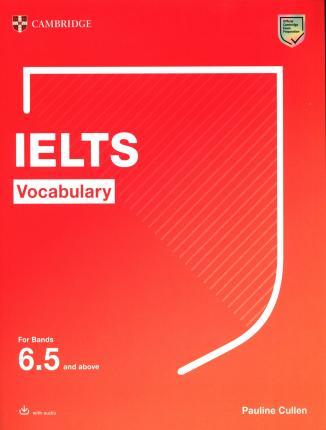 Ielts Vocabulary for Bands 6.5 and Above with Answers and Downloadable Audio - Pauline Cullen