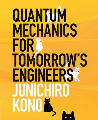 Quantum Mechanics for Tomorrow's Engineers - Junichiro Kono