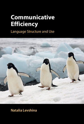 Communicative Efficiency: Language Structure and Use - Natalia Levshina