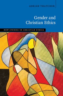 Gender and Christian Ethics - Adrian Thatcher