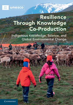 Resilience Through Knowledge Co-Production: Indigenous Knowledge, Science, and Global Environmental Change - Marie Roué