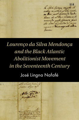 Lourenço Da Silva Mendonça and the Black Atlantic Abolitionist Movement in the Seventeenth Century - José Lingna Nafafé