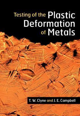 Testing of the Plastic Deformation of Metals - T. W. Clyne